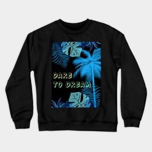 Eco-local living,palm tree,summer,summertime,summer season,DARE TO DREAM Crewneck Sweatshirt